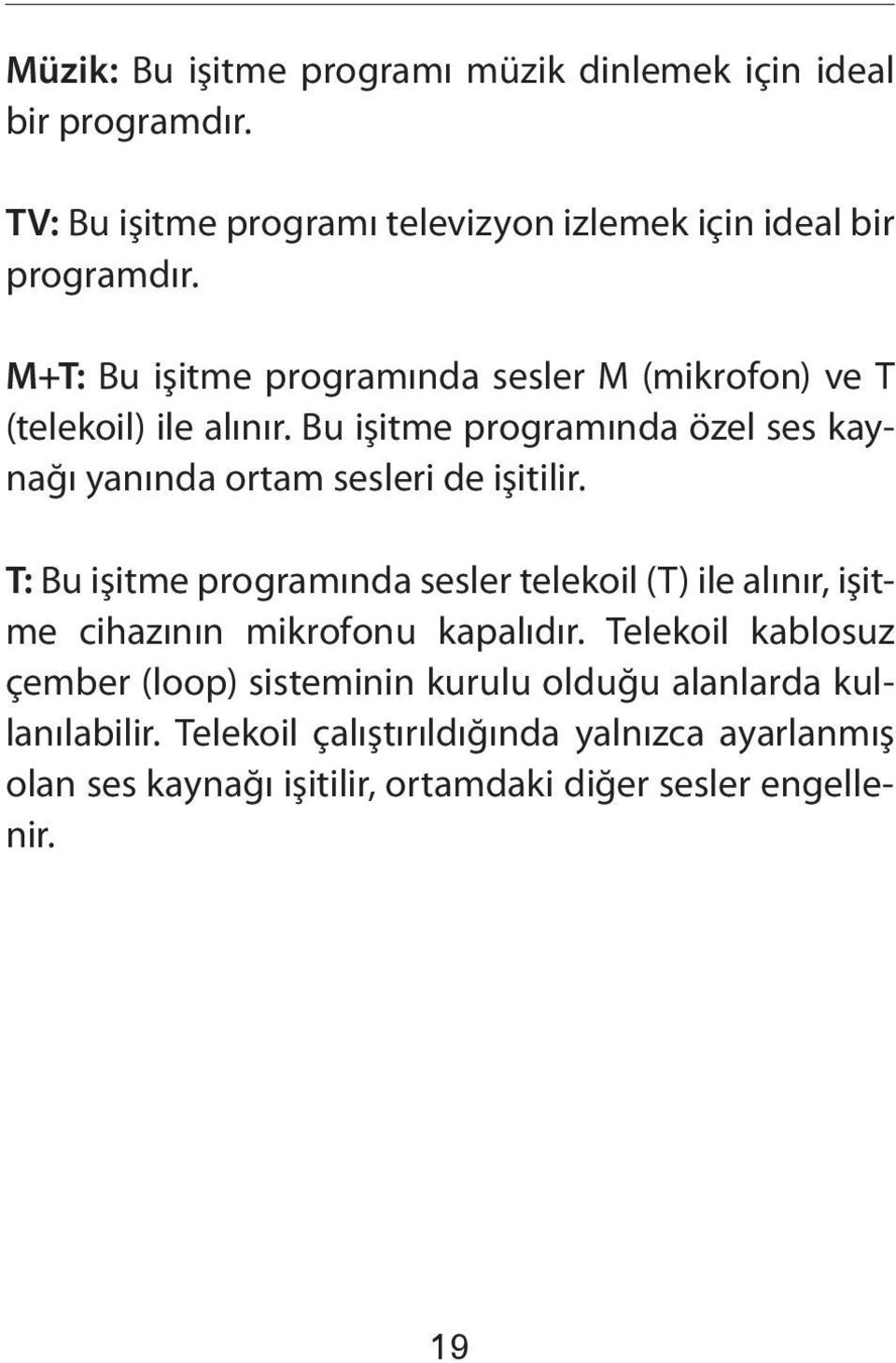 Bu işitme programında özel ses kaynağı yanında ortam sesleri de işitilir.