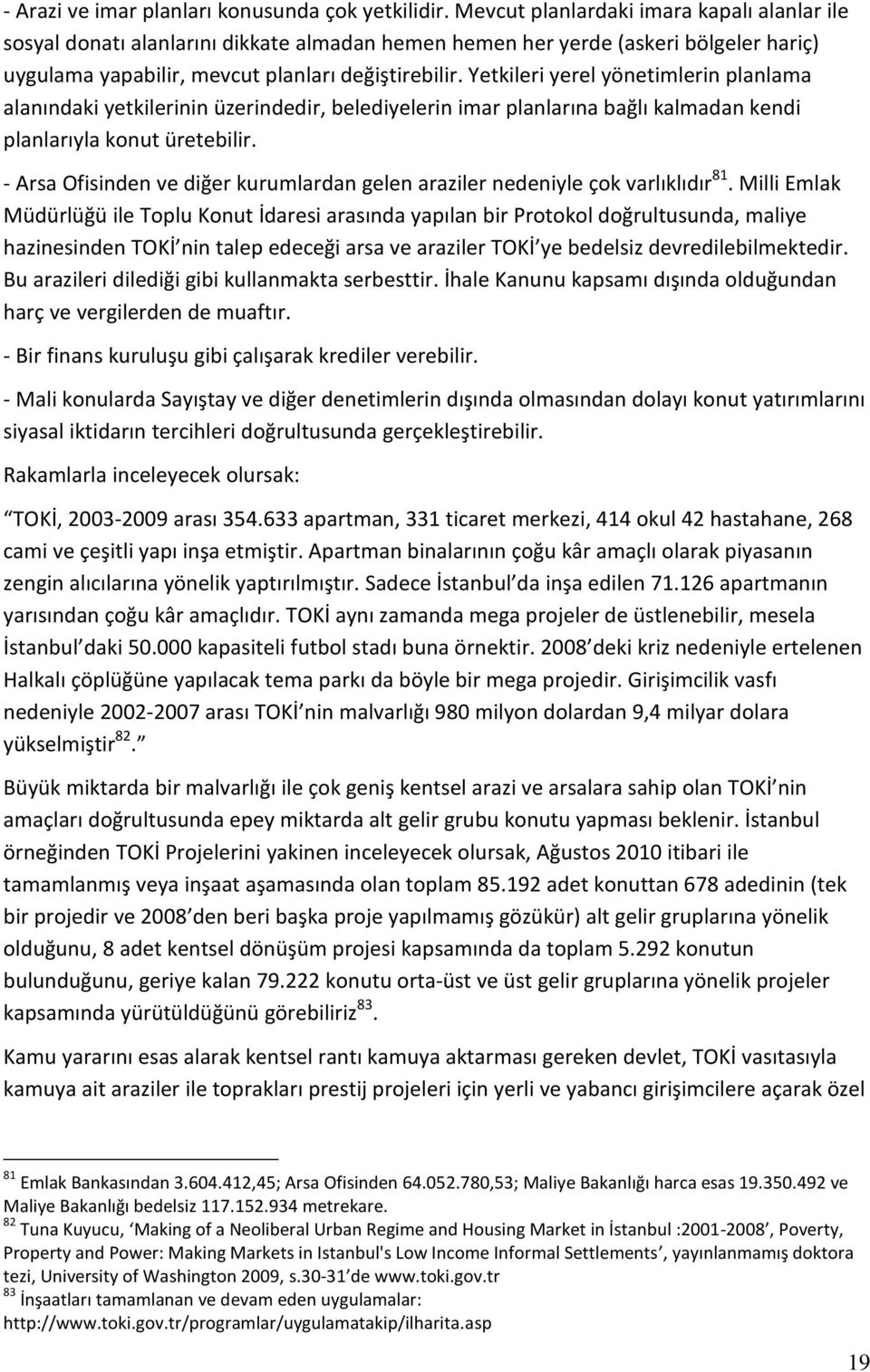 Yetkileri yerel yönetimlerin planlama alanındaki yetkilerinin üzerindedir, belediyelerin imar planlarına bağlı kalmadan kendi planlarıyla konut üretebilir.