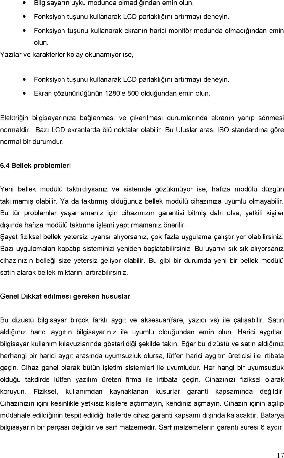 Elektriğin bilgisayarınıza bağlanması ve çıkarılması durumlarında ekranın yanıp sönmesi normaldir. Bazı LCD ekranlarda ölü noktalar olabilir. Bu Uluslar arası ISO standardına göre normal bir durumdur.