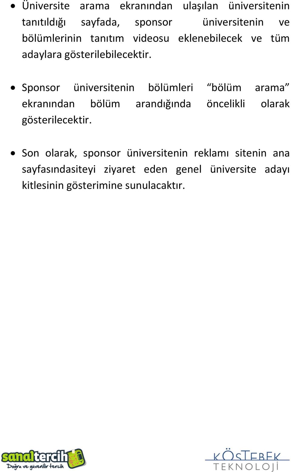 Sponsor üniversitenin bölümleri bölüm arama ekranından bölüm arandığında öncelikli olarak gösterilecektir.