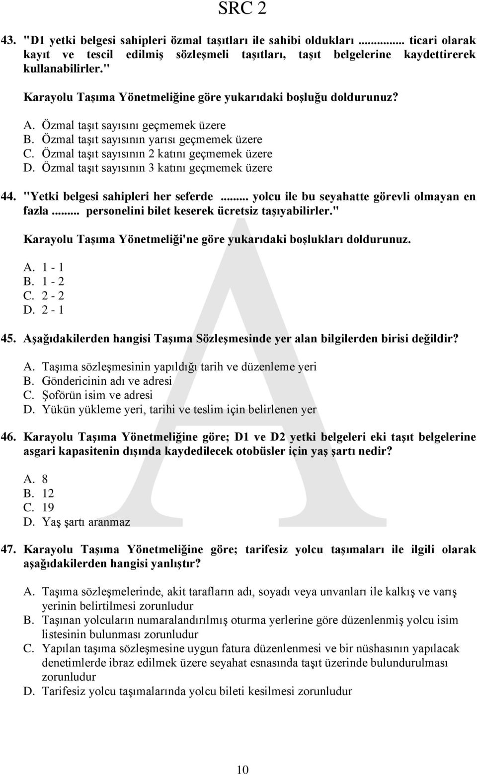 Özmal taşıt sayısının 2 katını geçmemek üzere D. Özmal taşıt sayısının 3 katını geçmemek üzere 44. "Yetki belgesi sahipleri her seferde... yolcu ile bu seyahatte görevli olmayan en fazla.