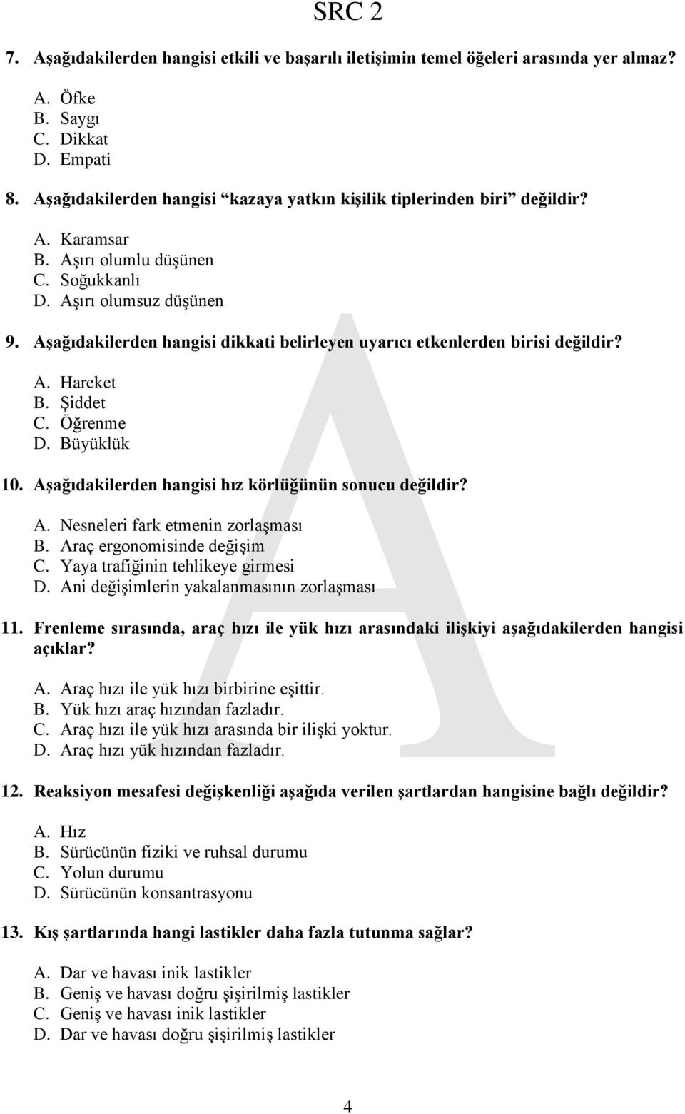 AĢağıdakilerden hangisi dikkati belirleyen uyarıcı etkenlerden birisi değildir? A. Hareket B. Şiddet C. Öğrenme D. Büyüklük 10. AĢağıdakilerden hangisi hız körlüğünün sonucu değildir? A. Nesneleri fark etmenin zorlaşması B.