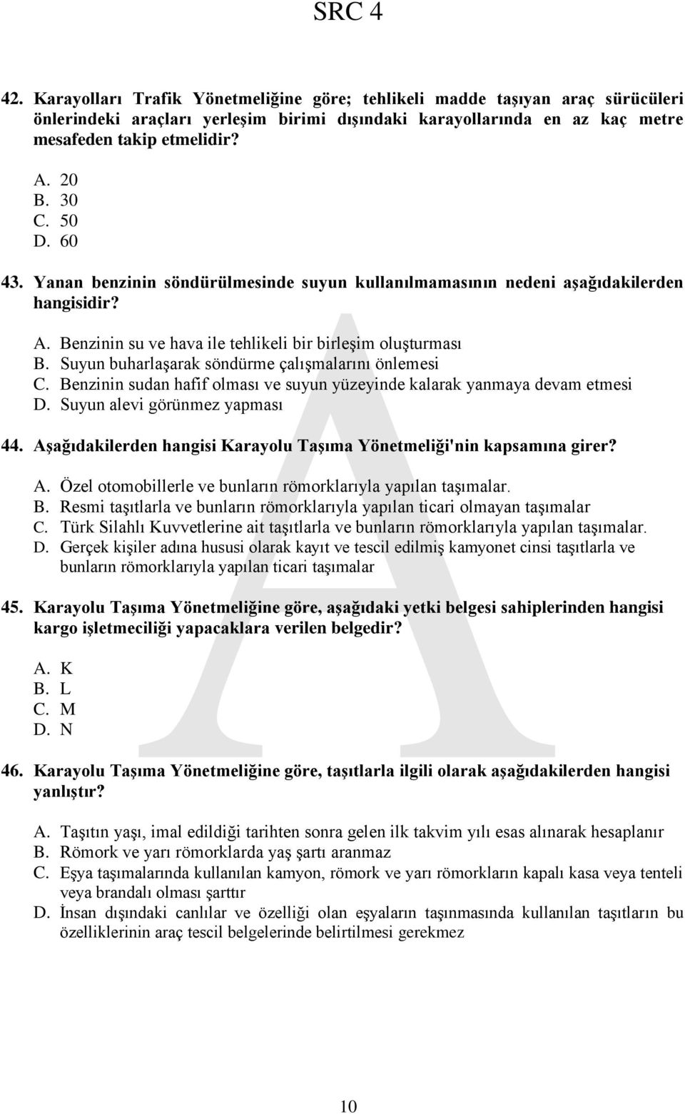 Suyun buharlaşarak söndürme çalışmalarını önlemesi C. Benzinin sudan hafif olması ve suyun yüzeyinde kalarak yanmaya devam etmesi D. Suyun alevi görünmez yapması 44.