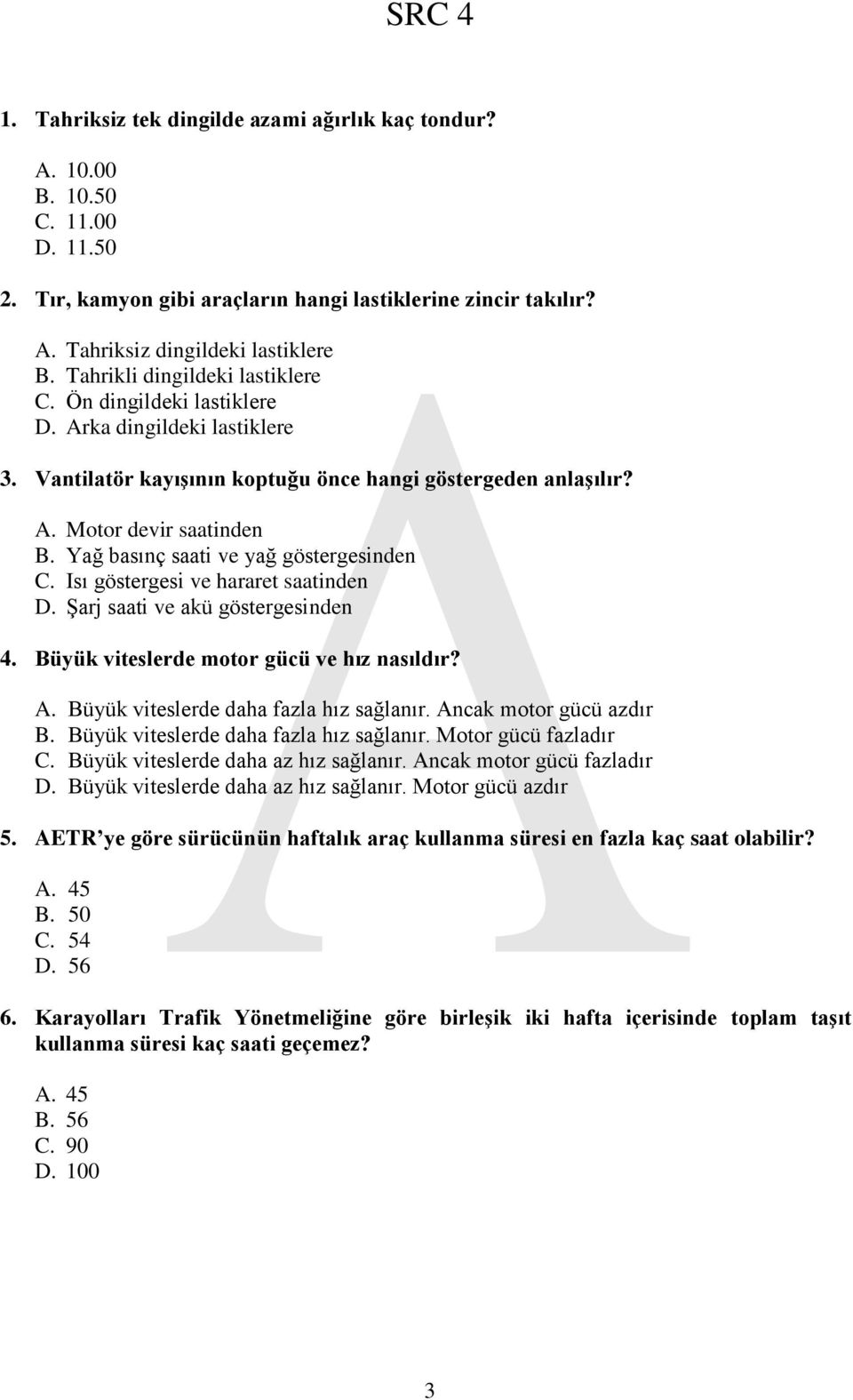 Yağ basınç saati ve yağ göstergesinden C. Isı göstergesi ve hararet saatinden D. Şarj saati ve akü göstergesinden 4. Büyük viteslerde motor gücü ve hız nasıldır? A.