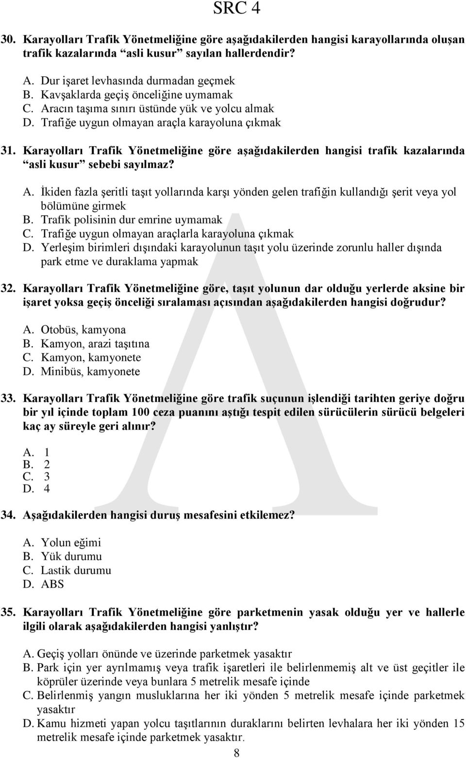 Karayolları Trafik Yönetmeliğine göre aģağıdakilerden hangisi trafik kazalarında asli kusur sebebi sayılmaz? A.