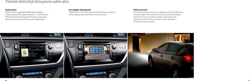 Geri gidişler daha güvenli Toyota Touch sisteminde ayrıca daha kullanışlı ve güvenli sürüş sağlayan geri görüş kamerası bulunuyor.
