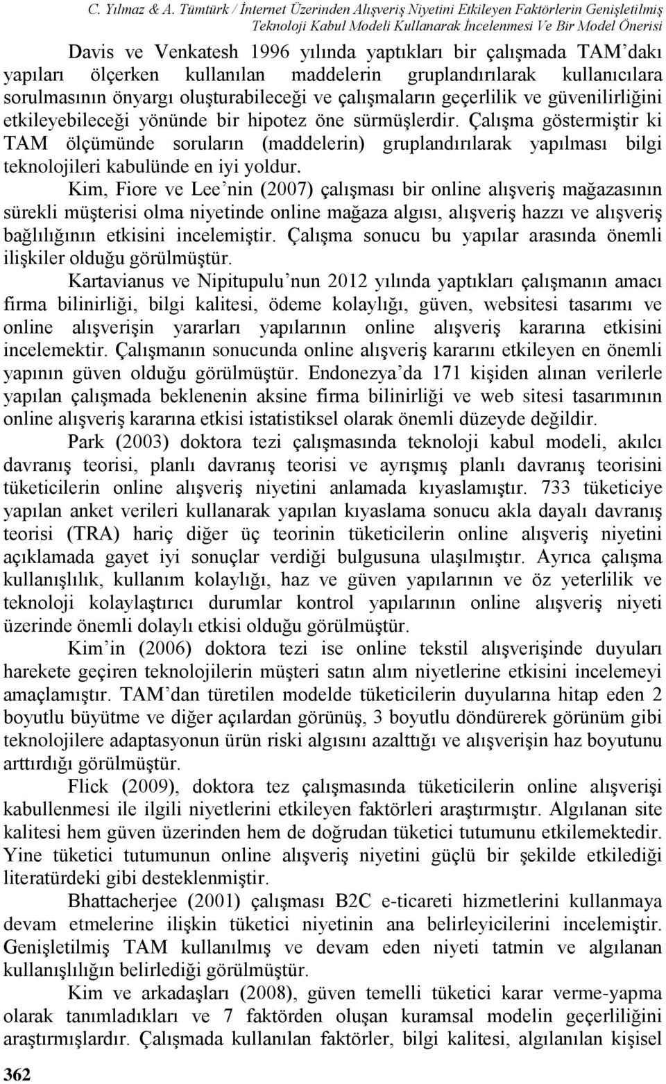 çalışmada TAM dakı yapıları ölçerken kullanılan maddelerin gruplandırılarak kullanıcılara sorulmasının önyargı oluşturabileceği ve çalışmaların geçerlilik ve güvenilirliğini etkileyebileceği yönünde