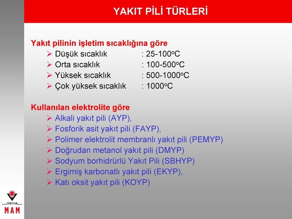 (AYP), Fosforik asit yakıt pili (FAYP), Polimer elektrolit membranlı yakıt pili (PEMYP) Doğrudan metanol yakıt