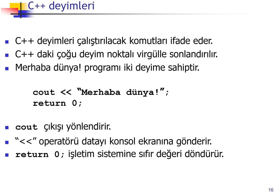 programı iki deyime sahiptir. cout << Merhaba dünya!