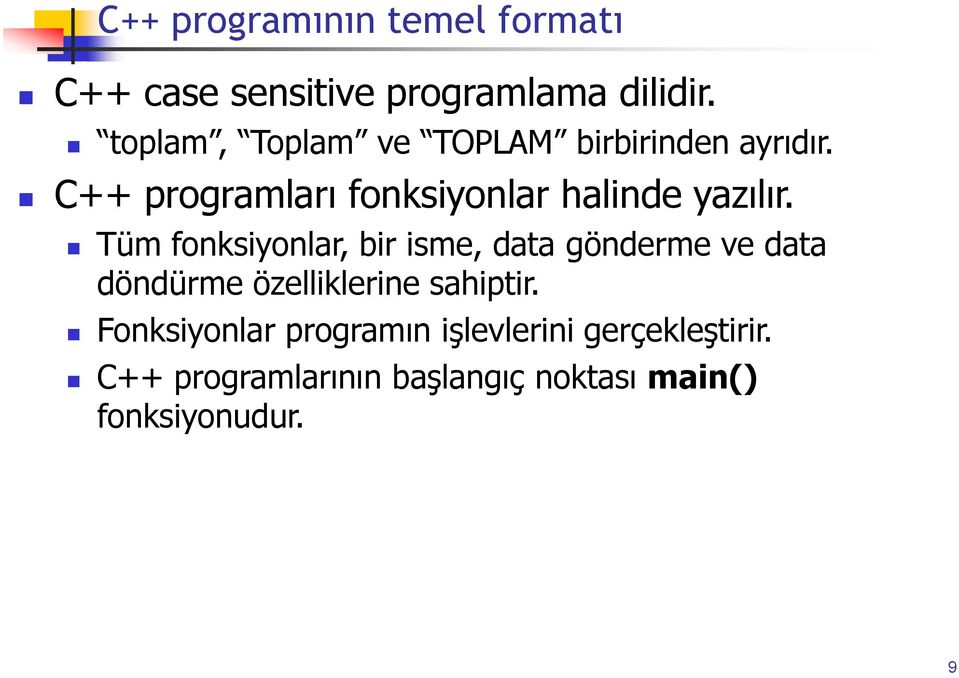 C++ programları fonksiyonlar halinde yazılır.