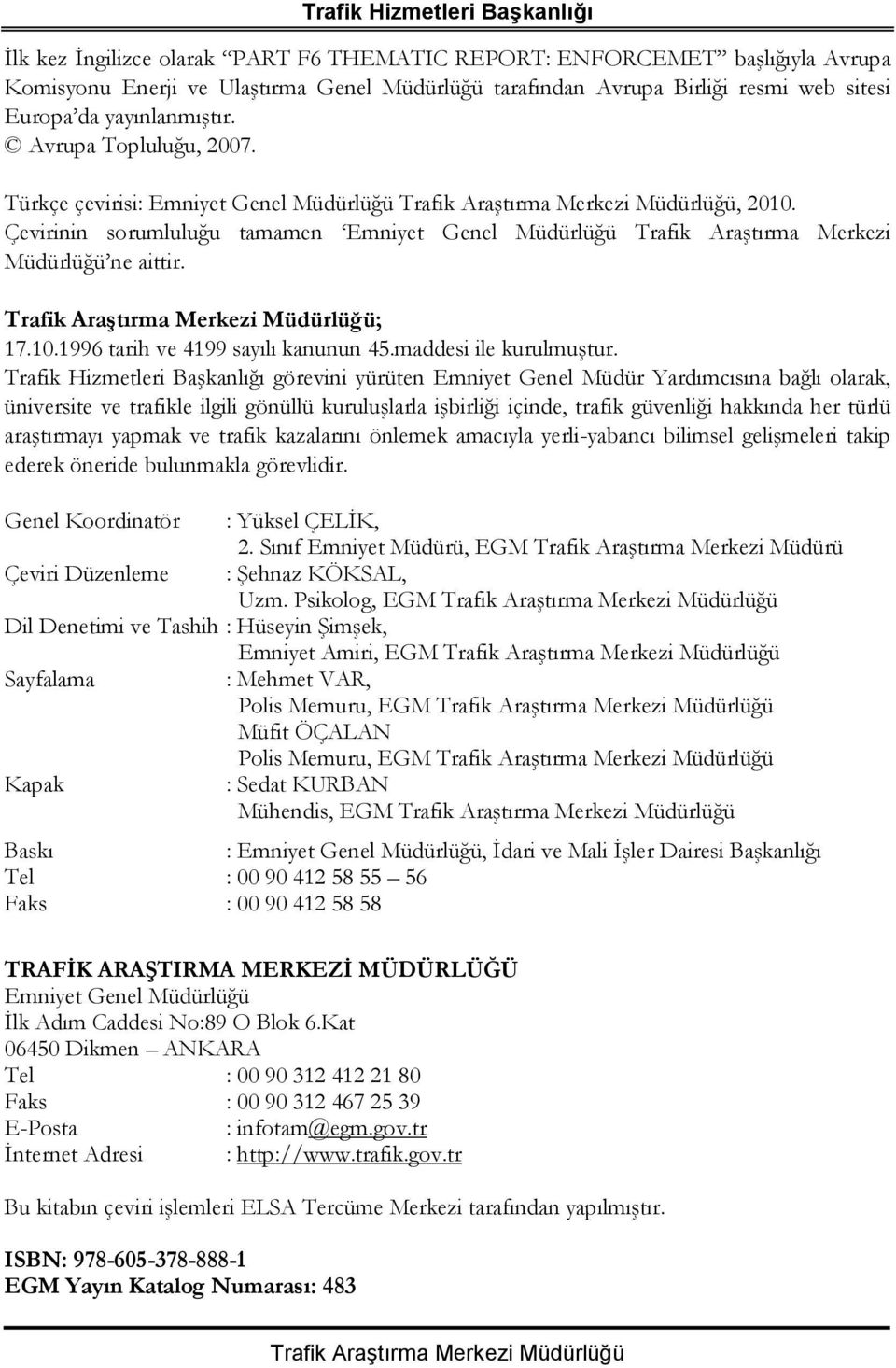 0.996 tarih ve 499 sayılı kanunun 45.maddesi ile kurulmuştur.