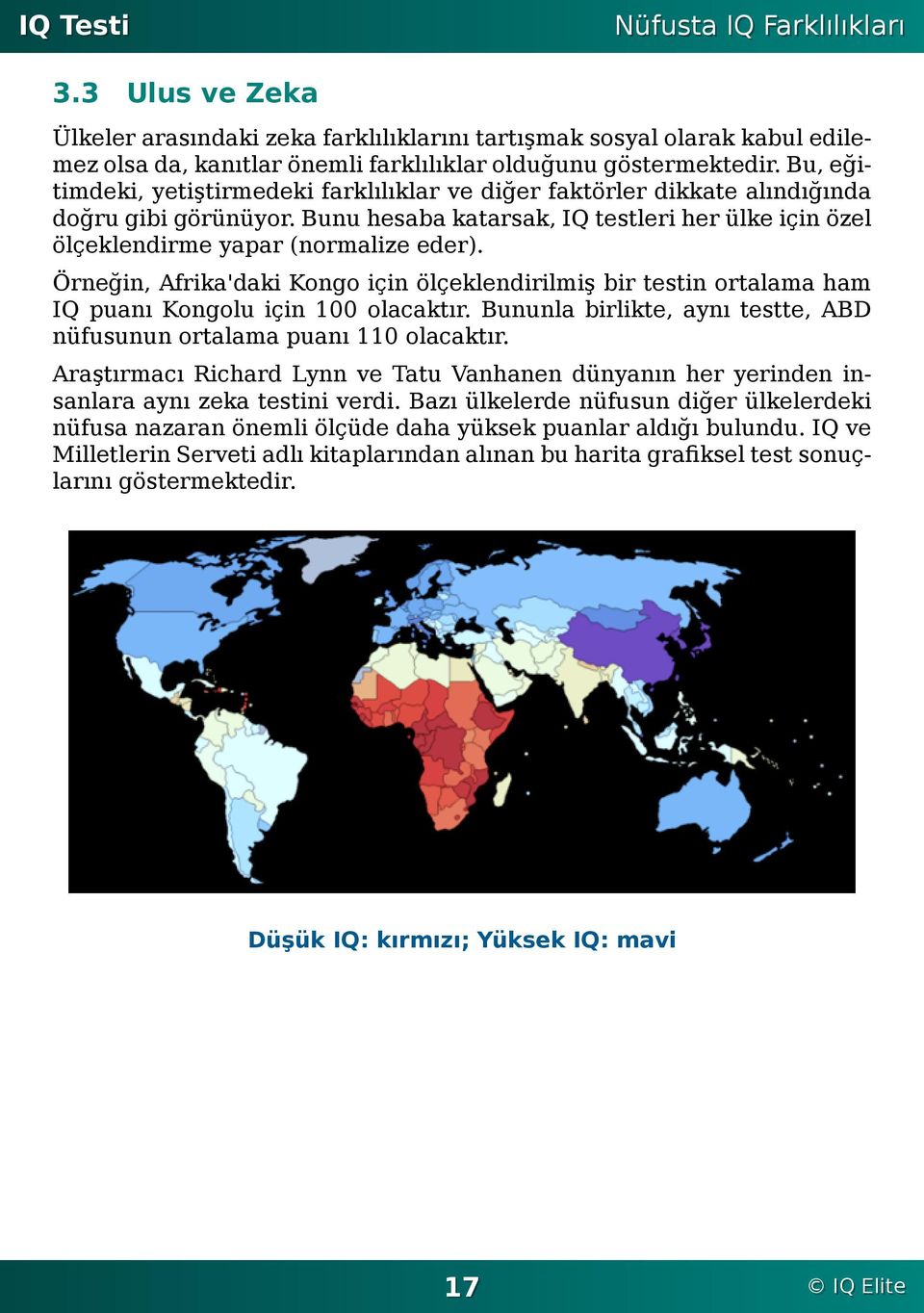 Kongo için ölçeklendirilmiş bir testin ortalama ham IQ puanı Kongolu için 100 olacaktır Bununla birlikte, aynı testte, ABD nüfusunun ortalama puanı 110 olacaktır Araştırmacı Richard Lynn ve Tatu