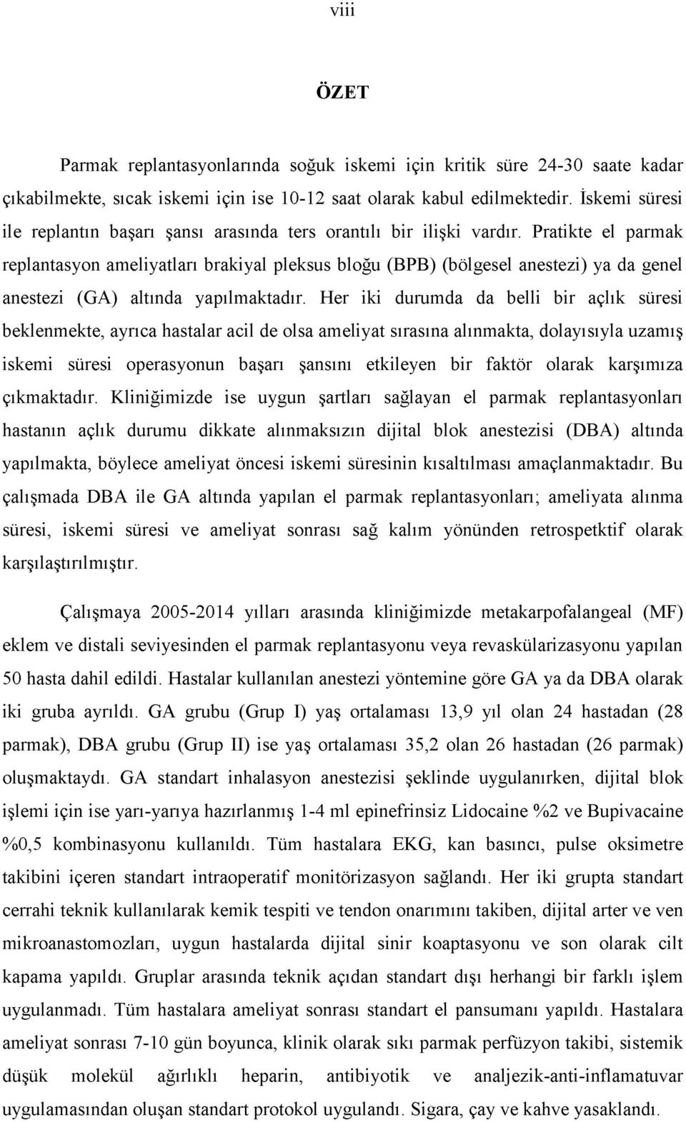 Pratikte el parmak replantasyon ameliyatları brakiyal pleksus bloğu (BPB) (bölgesel anestezi) ya da genel anestezi (GA) altında yapılmaktadır.