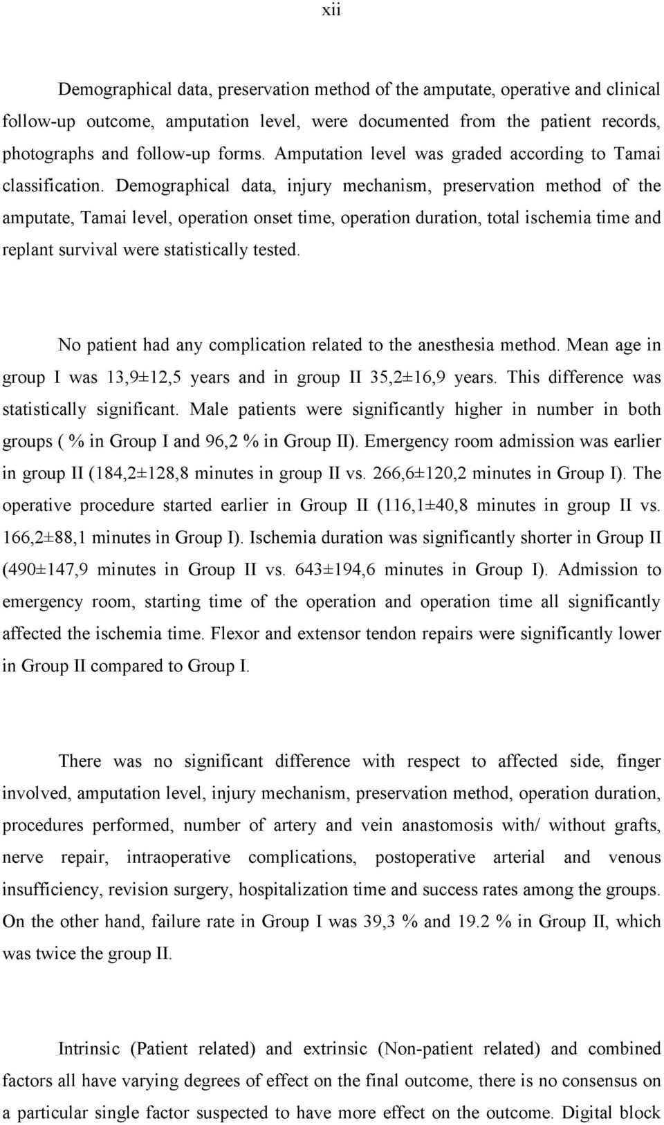 Demographical data, injury mechanism, preservation method of the amputate, Tamai level, operation onset time, operation duration, total ischemia time and replant survival w ere statistically tested.