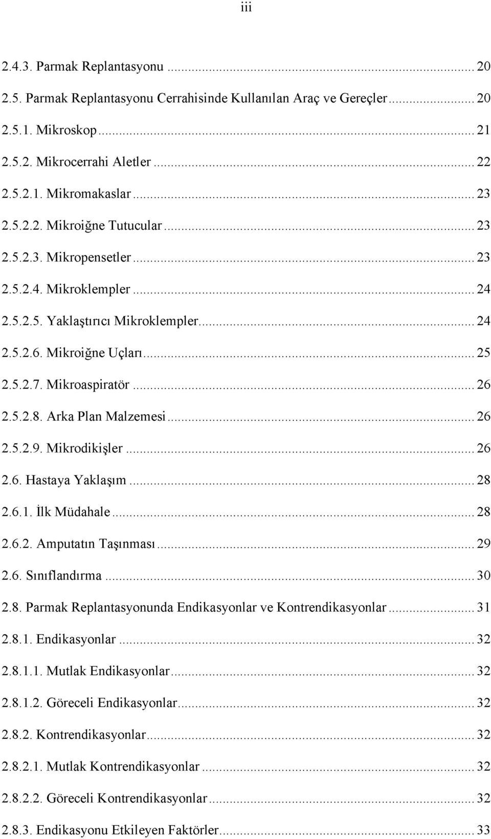 M ikroaspiratör... 26 2.5.2.8. Arka Plan M alzem esi...26 2.5.2.9. M ikrodikişler... 26 2.6. Hastaya Y aklaşım... 28 2.6.1. İlk M üdahale... 28 2.6.2. Amputatın Taşınm ası... 29 2.6. Sınıflandırm a.