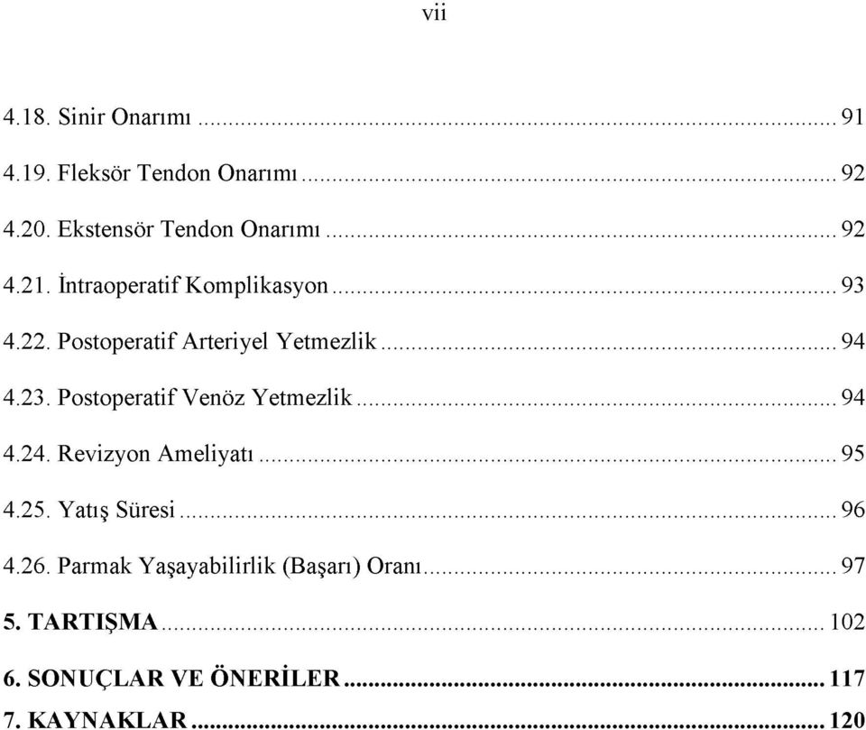 Postoperatif Venöz Y etm ezlik... 94 4.24. Revizyon A m eliyatı...95 4.25. Yatış Süresi...96 4.26.