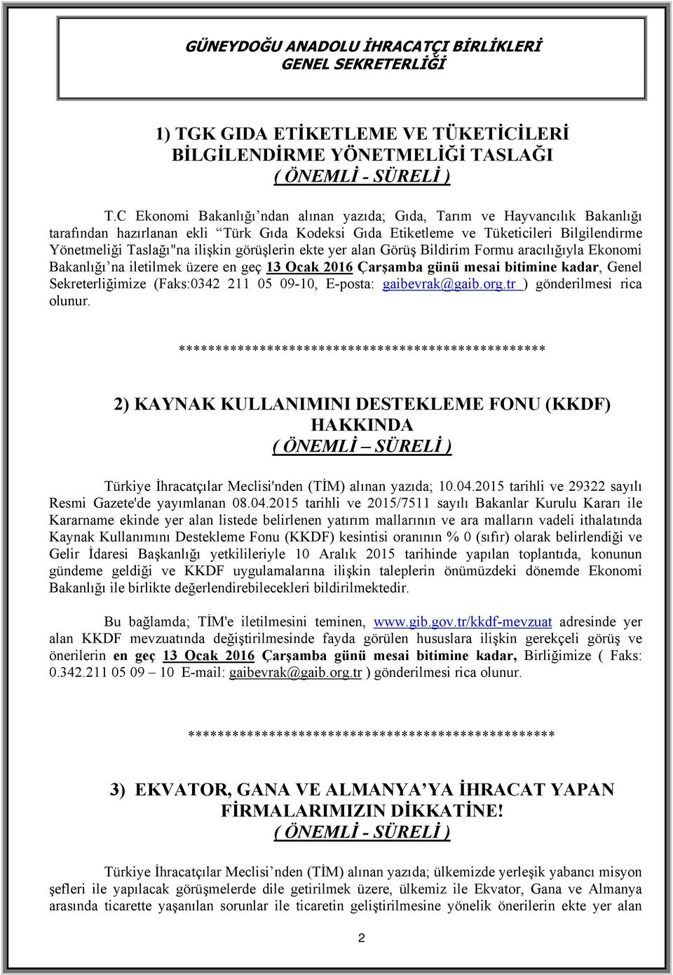 görüşlerin ekte yer alan Görüş Bildirim Formu aracılığıyla Ekonomi Bakanlığı na iletilmek üzere en geç 13 Ocak 2016 Çarşamba günü mesai bitimine kadar, Genel Sekreterliğimize (Faks:0342 211 05 09-10,