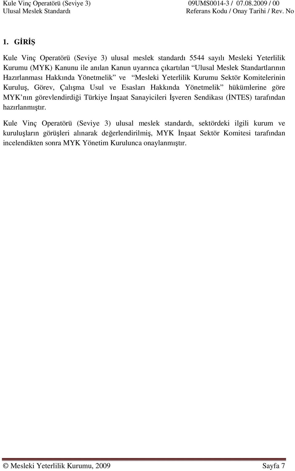 MYK nın görevlendirdiği Türkiye İnşaat Sanayicileri İşveren Sendikası (İNTES) tarafından hazırlanmıştır.