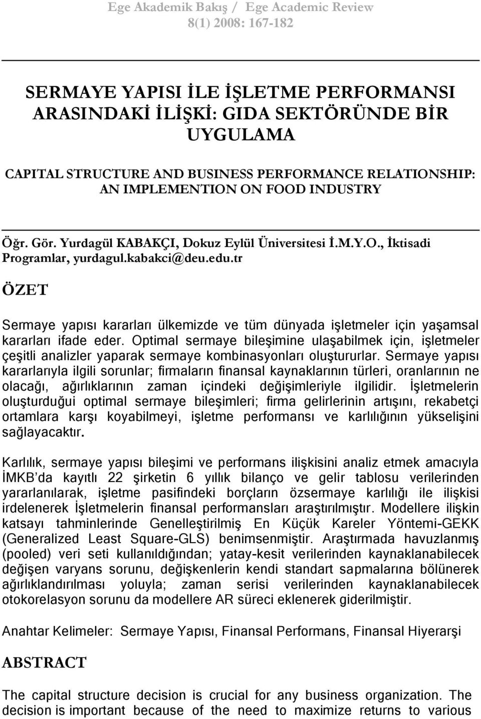 tr ÖZET Sermaye yapısı kararları ülkemizde ve tüm dünyada iģletmeler için yaģamsal kararları ifade eder.