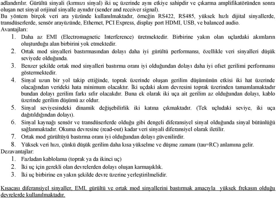 audi. Avantajları:. Daha az EMI (Electrmagnetic Interference) üretmektedir. Birbirine yakın lan uçlardaki akımların luşturduğu alan birbirini yk etmektedir.