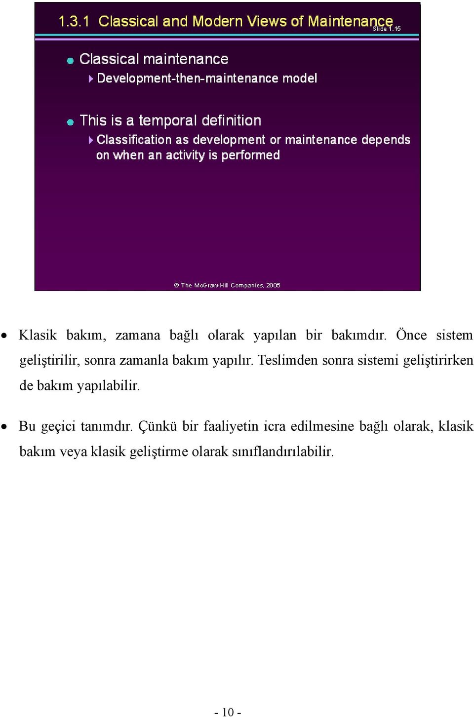 Teslimden sonra sistemi geliştirirken de bakım yapılabilir.