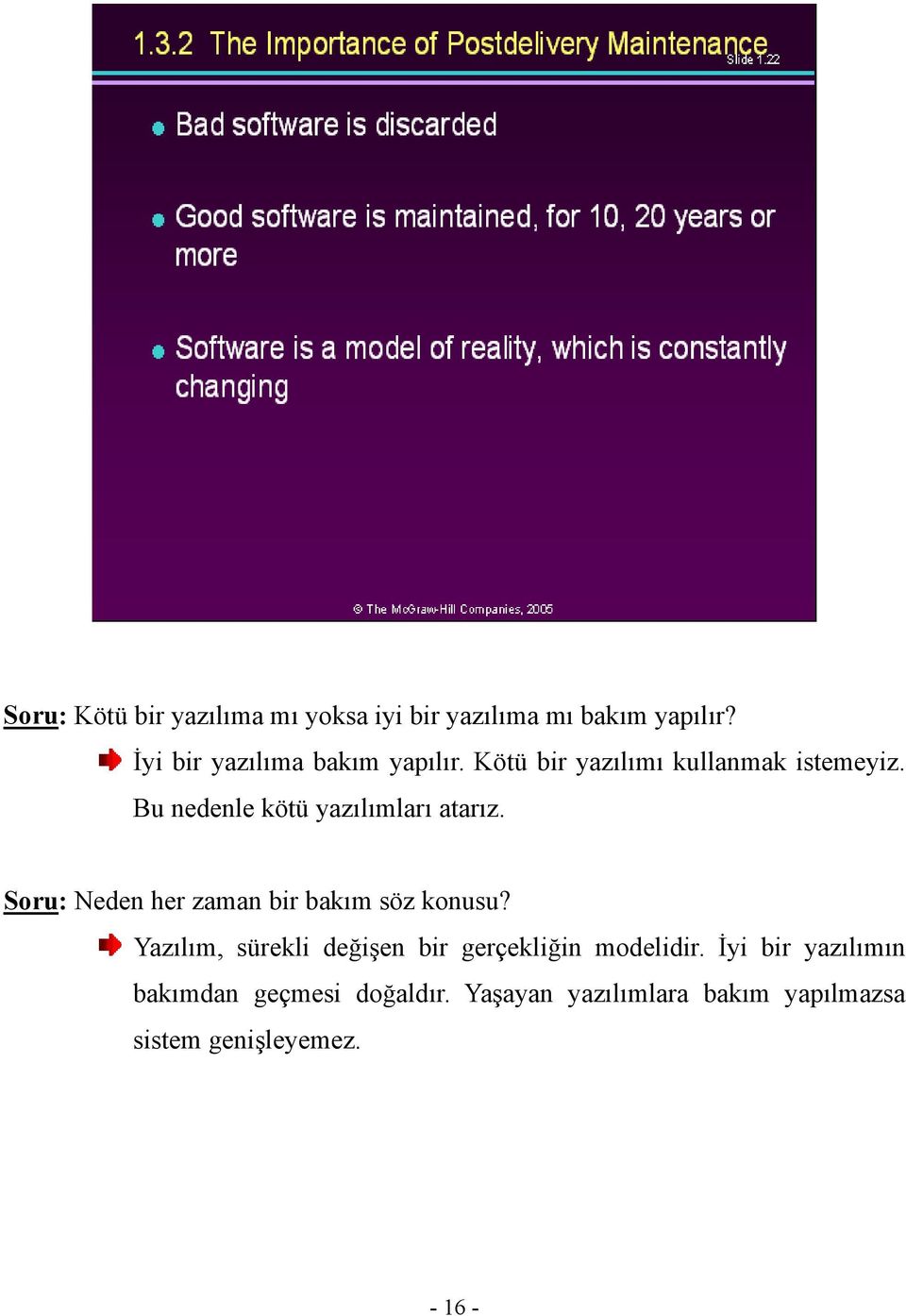 Bu nedenle kötü yazılımları atarız. Soru: Neden her zaman bir bakım söz konusu?