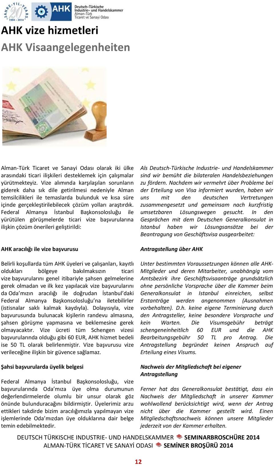 Federal Almanya İstanbul Başkonsolosluğu ile yürütülen görüşmelerde ticari vize başvurularına ilişkin çözüm önerileri geliştirildi: AHK aracılığı ile vize başvurusu Belirli koşullarda tüm AHK üyeleri