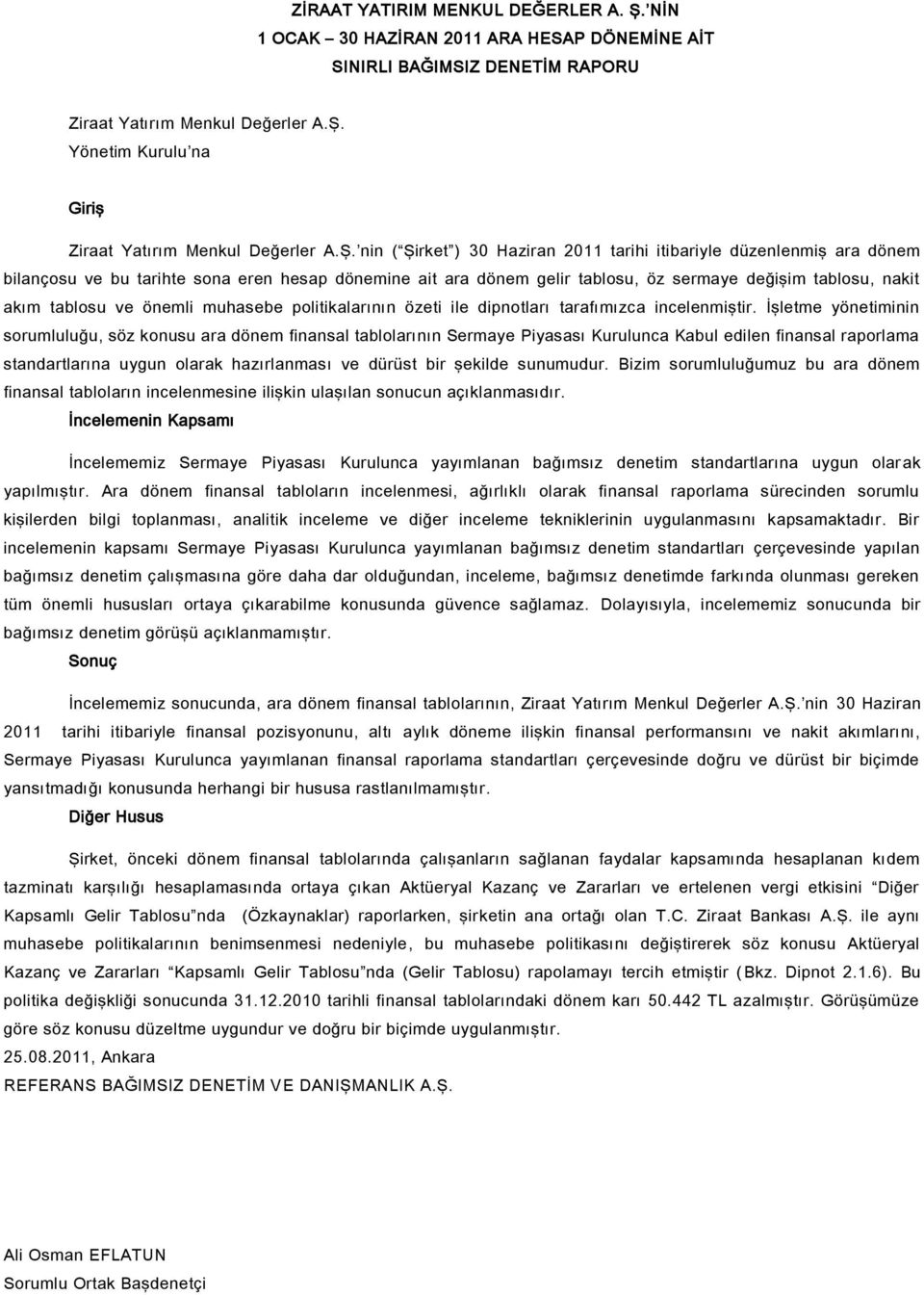 ve önemli muhasebe politikalarının özeti ile dipnotları tarafımızca incelenmiştir.