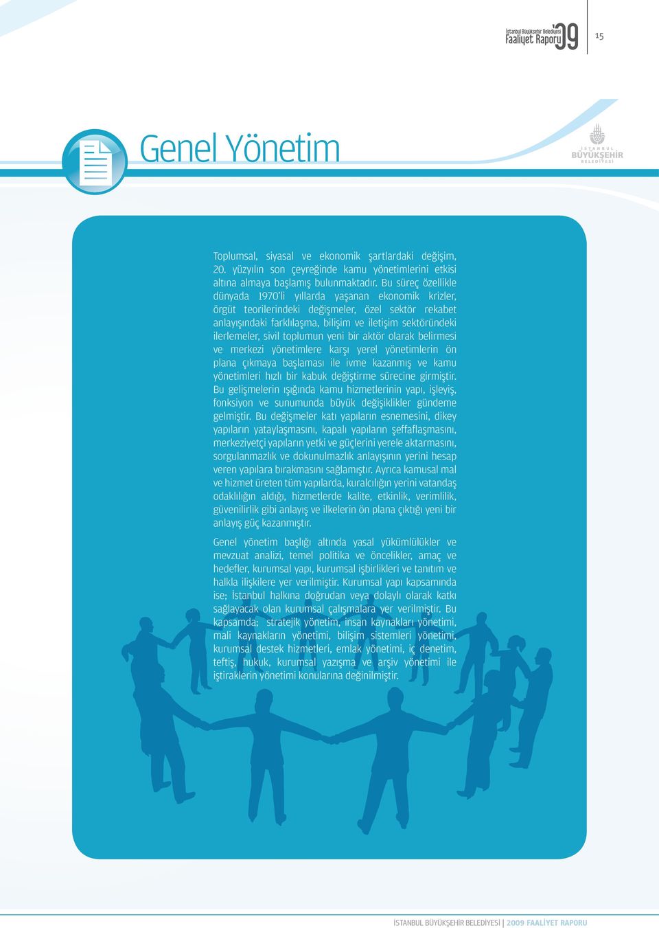 sivil toplumun yeni bir aktör olarak belirmesi ve merkezi yönetimlere karşı yerel yönetimlerin ön plana çıkmaya başlaması ile ivme kazanmış ve kamu yönetimleri hızlı bir kabuk değiştirme sürecine