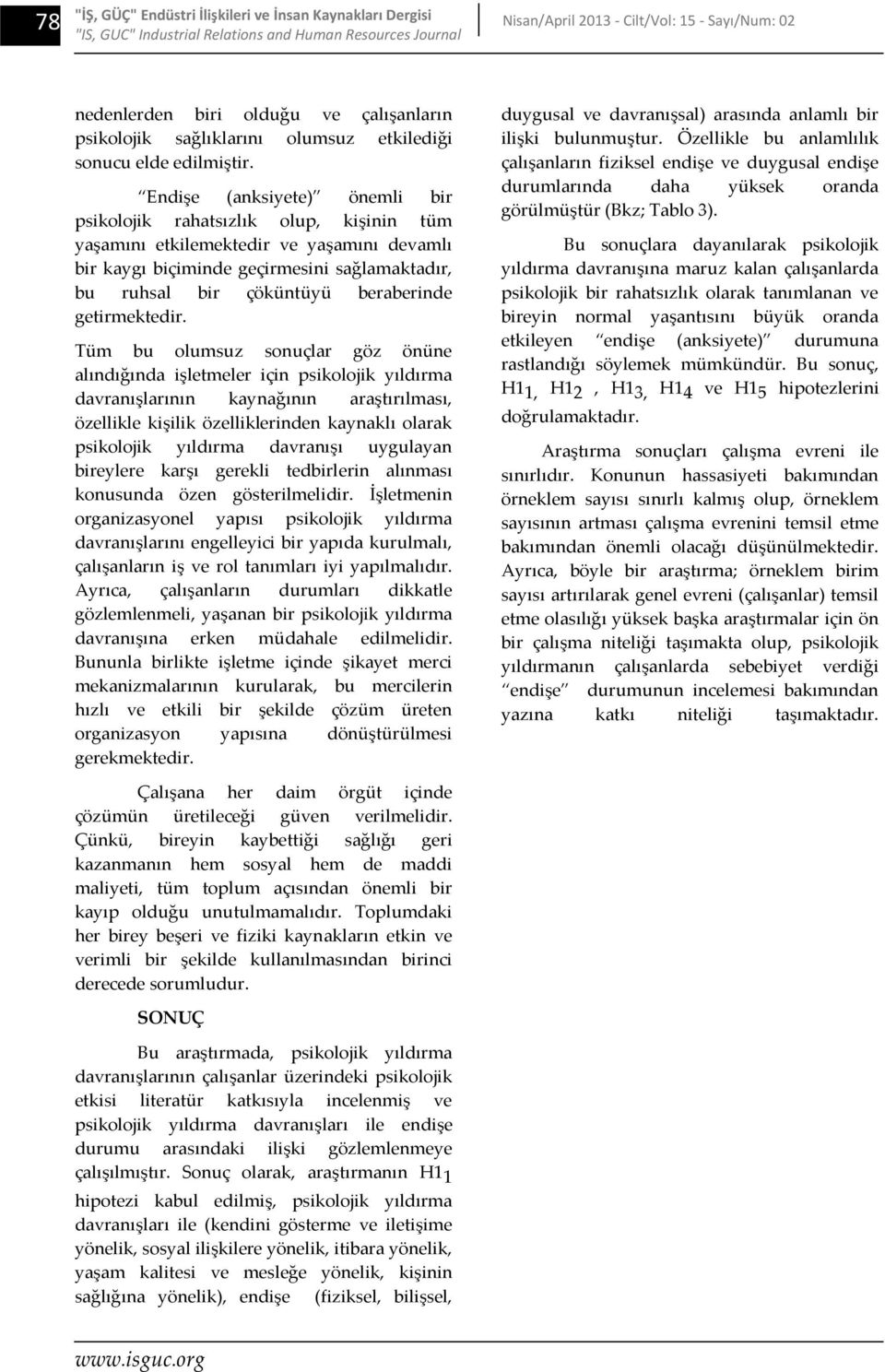 Endişe (anksiyete) önemli bir psikolojik rahatsızlık olup, kişinin tüm yaşamını etkilemektedir ve yaşamını devamlı bir kaygı biçiminde geçirmesini sağlamaktadır, bu ruhsal bir çöküntüyü beraberinde