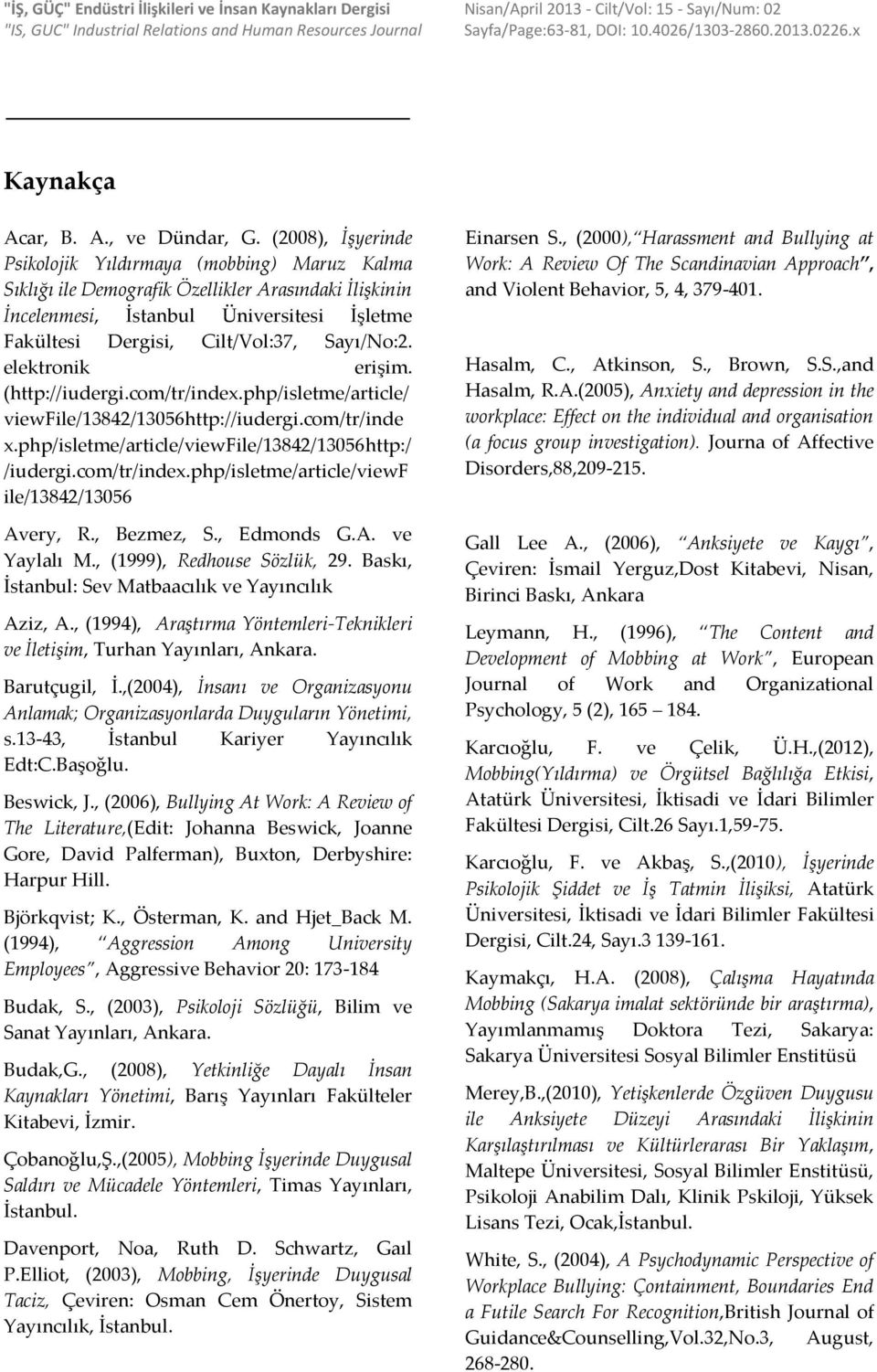 (2008), İşyerinde Psikolojik Yıldırmaya (mobbing) Maruz Kalma Sıklığı ile Demografik Özellikler Arasındaki İlişkinin İncelenmesi, İstanbul Üniversitesi İşletme Fakültesi Dergisi, Cilt/Vol:37,