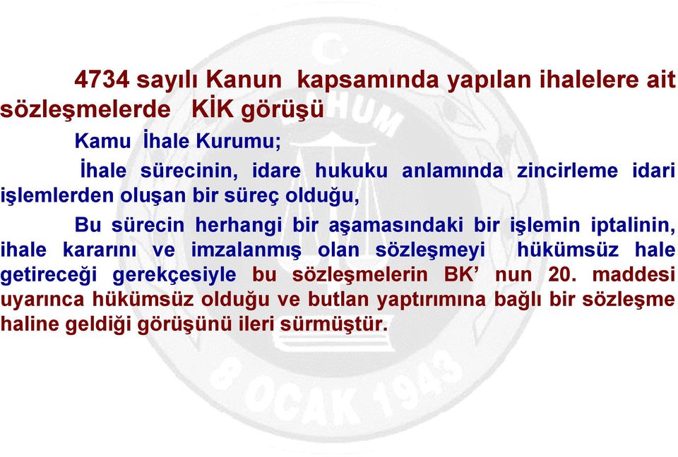 işlemin iptalinin, ihale kararını ve imzalanmış olan sözleşmeyi hükümsüz hale getireceği gerekçesiyle bu sözleşmelerin