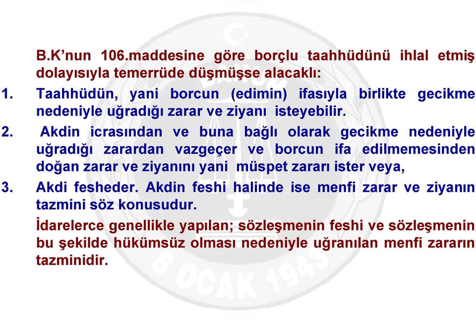 Akdin icrasından ve buna bağlı olarak gecikme nedeniyle uğradığı zarardan vazgeçer ve borcun ifa edilmemesinden doğan zarar ve ziyanını yani müspet