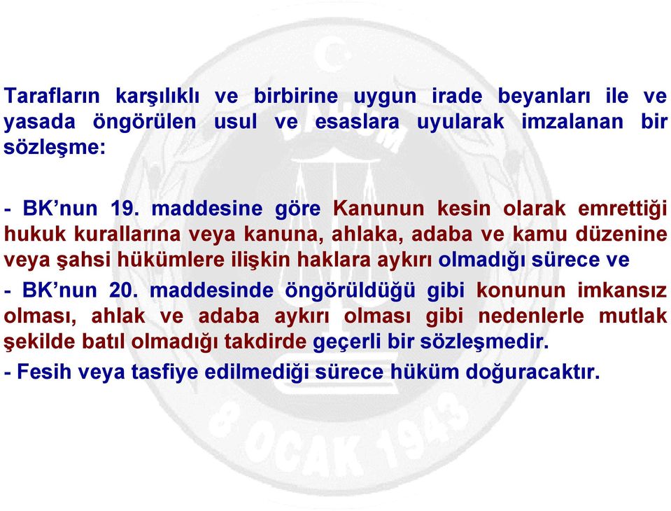 maddesine göre Kanunun kesin olarak emrettiği hukuk kurallarına veya kanuna, ahlaka, adaba ve kamu düzenine veya şahsi hükümlere ilişkin