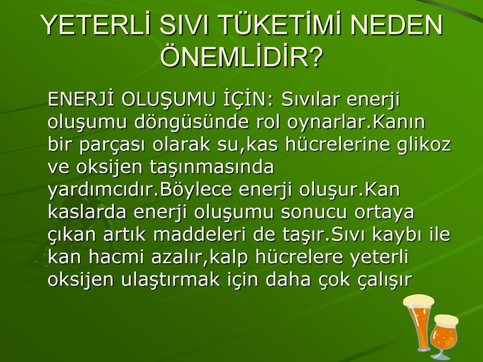 kanın bir parçası olarak su,kas hücrelerine glikoz ve oksijen taşınmasında yardımcıdır.