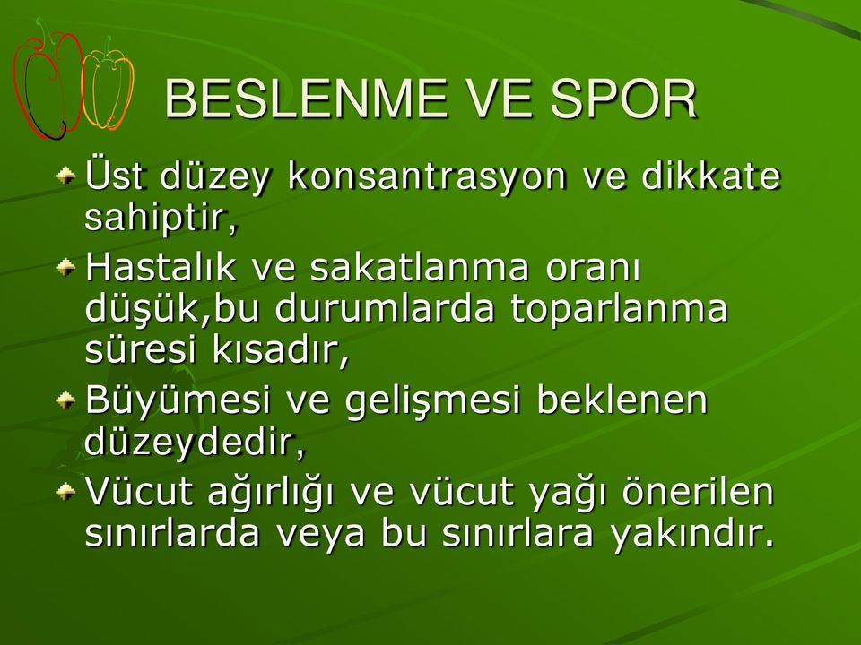 süresi kısadır, Büyümesi ve gelişmesi beklenen düzeydedir, Vücut