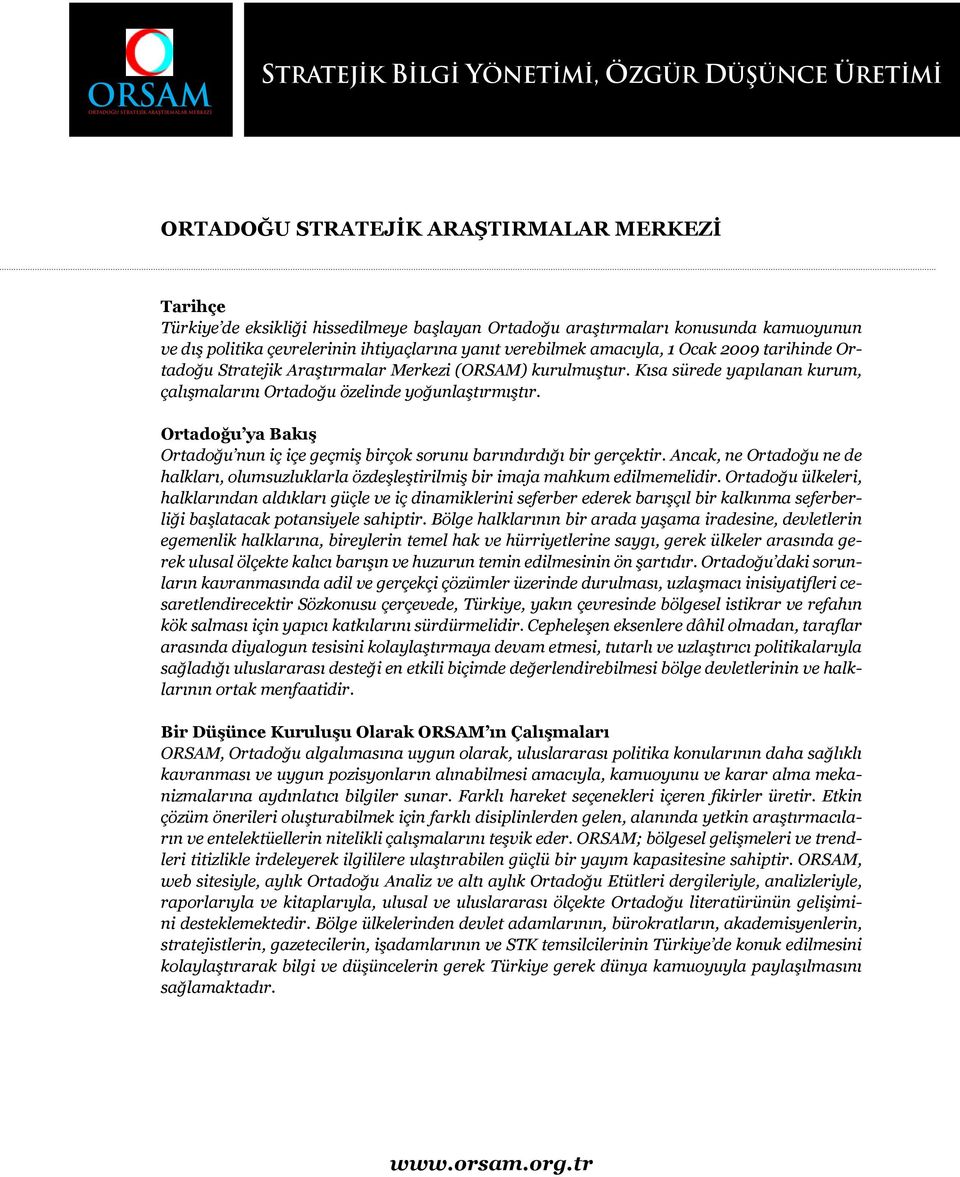 Kısa sürede yapılanan kurum, çalışmalarını Ortadoğu özelinde yoğunlaştırmıştır. Ortadoğu ya Bakış Ortadoğu nun iç içe geçmiş birçok sorunu barındırdığı bir gerçektir.