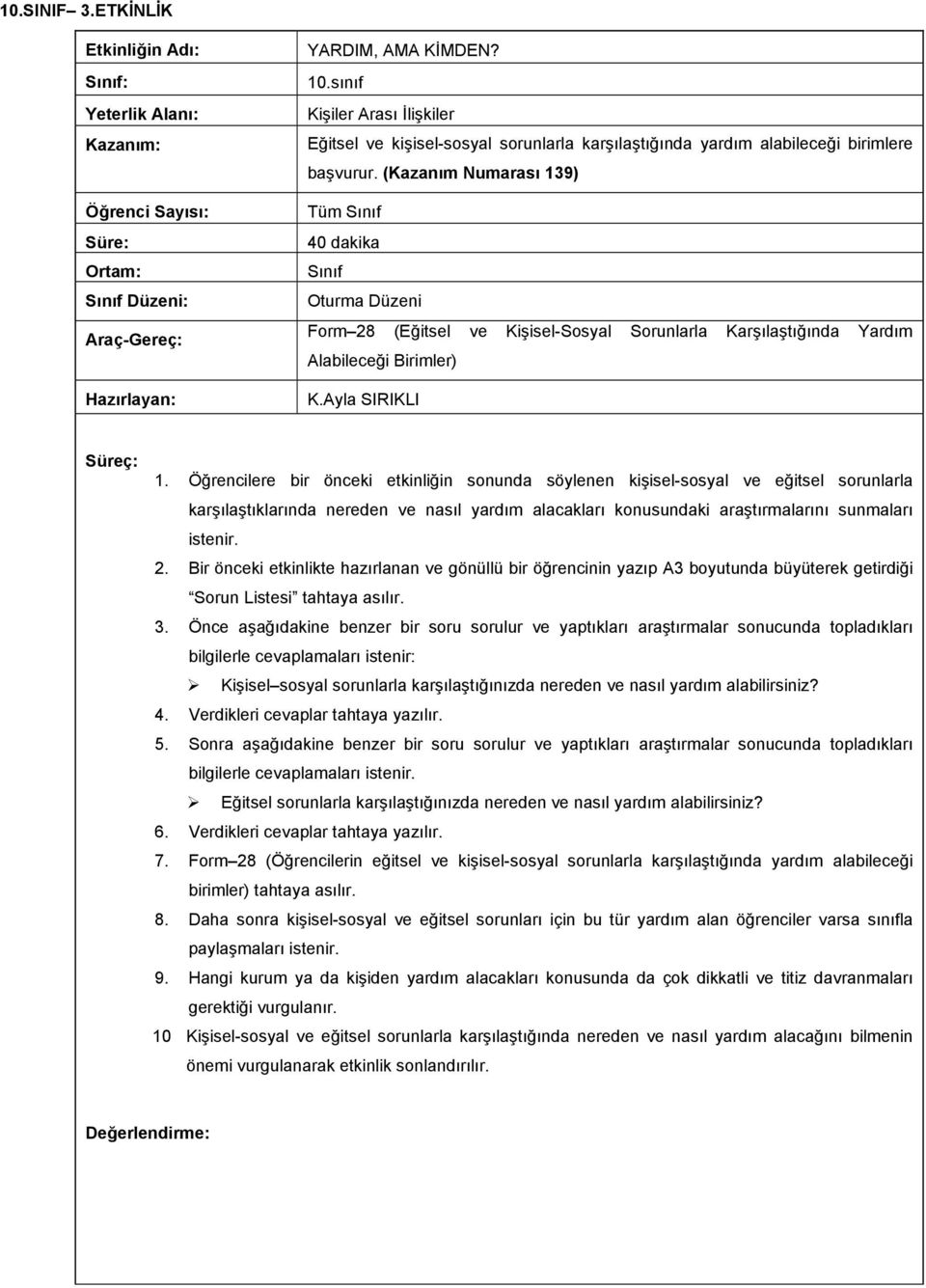 (Kazanım Numarası 139) Tüm Sınıf 40 dakika Sınıf Oturma Düzeni Form 28 (Eğitsel ve Kişisel-Sosyal Sorunlarla Karşılaştığında Yardım Alabileceği Birimler) K.Ayla SIRIKLI Süreç: 1.