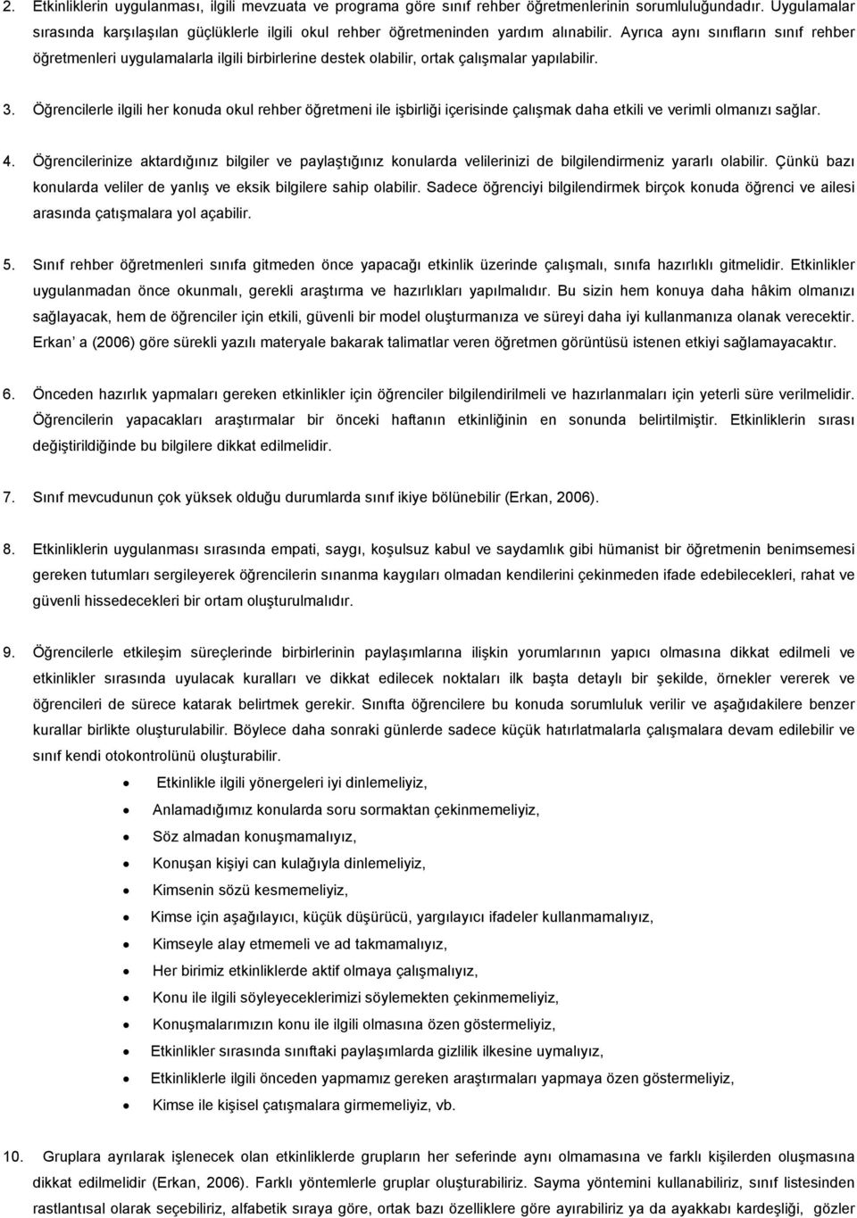 Ayrıca aynı sınıfların sınıf rehber öğretmenleri uygulamalarla ilgili birbirlerine destek olabilir, ortak çalışmalar yapılabilir. 3.