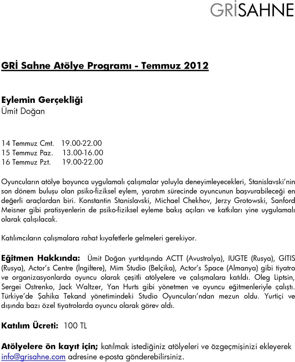 00 Oyuncuların atölye boyunca uygulamalı çalışmalar yoluyla deneyimleyecekleri, Stanislavski nin son dönem buluşu olan psiko-fiziksel eylem, yaratım sürecinde oyuncunun başvurabileceği en değerli