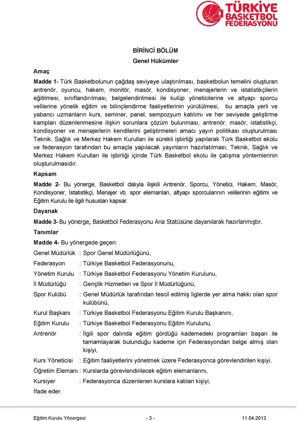 ve yabancı uzmanların kurs, seminer, panel, sempozyum katılımı ve her seviyede geliştirme kampları düzenlenmesine ilişkin sorunlara çözüm bulunması, antrenör, masör, istatistikçi, kondisyoner ve