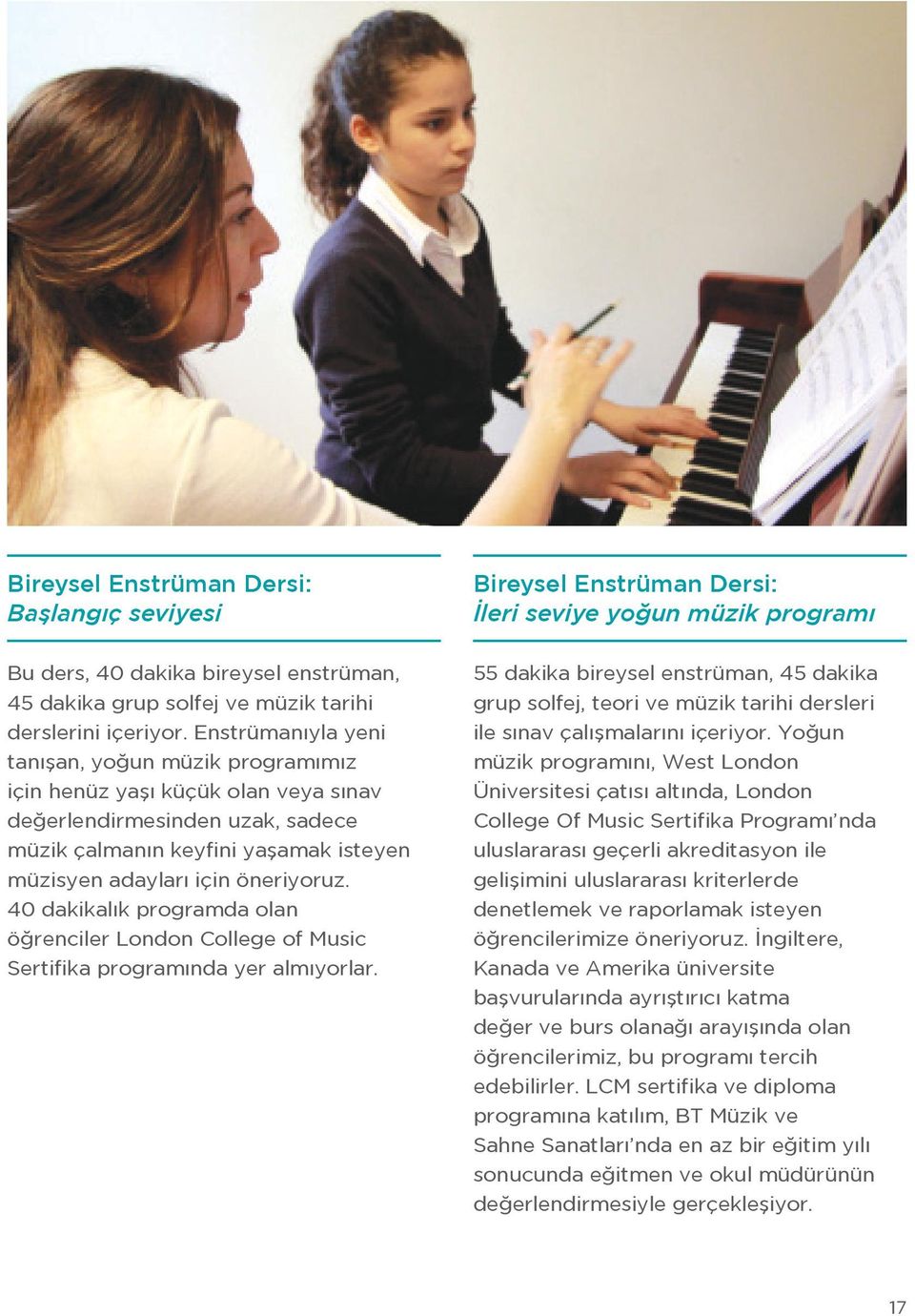 40 dakikalık programda olan öğrenciler London College of Music Sertifika programında yer almıyorlar.