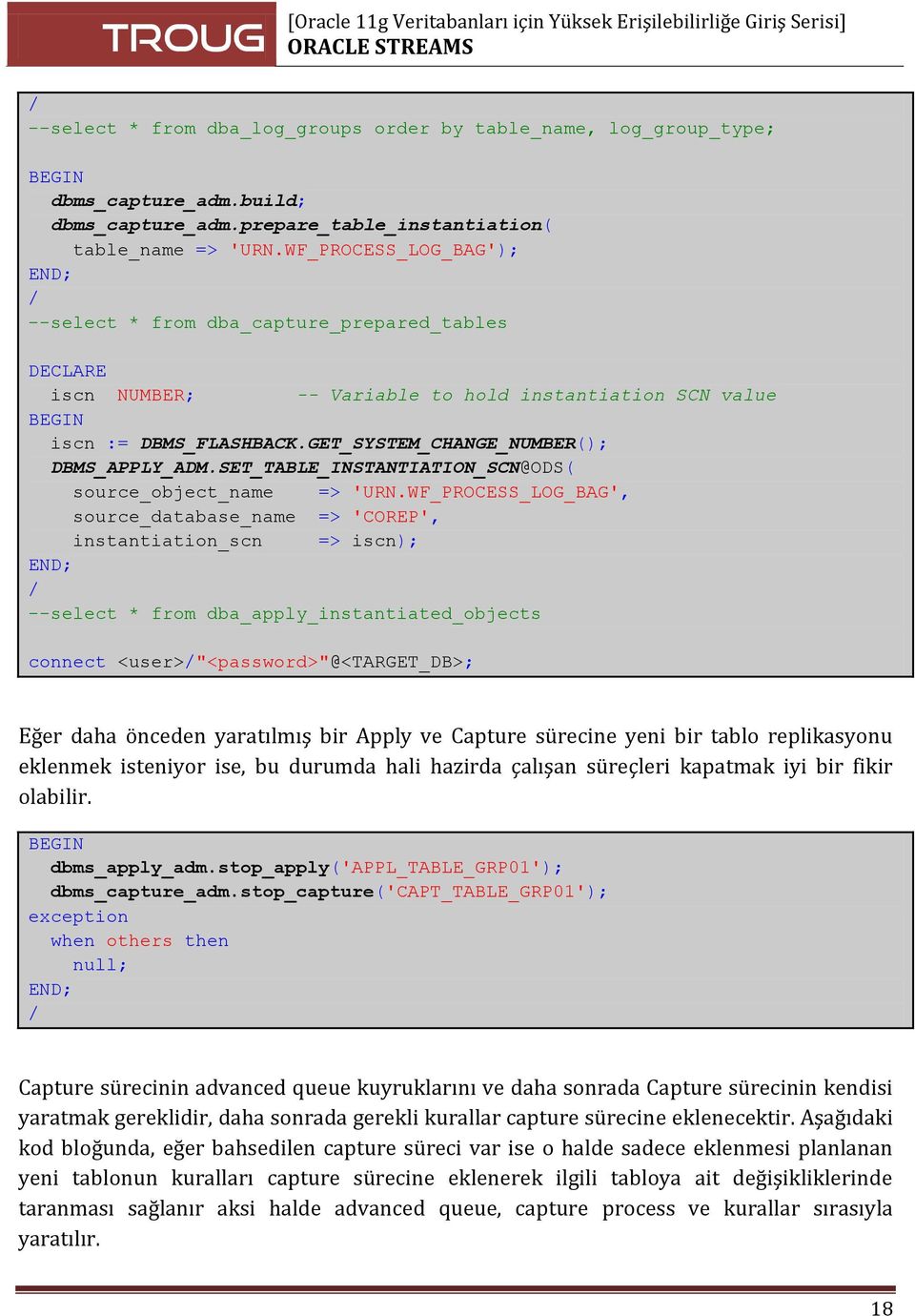 GET_SYSTEM_CHANGE_NUMBER(); DBMS_APPLY_ADM.SET_TABLE_INSTANTIATION_SCN@ODS( source_object_name => 'URN.