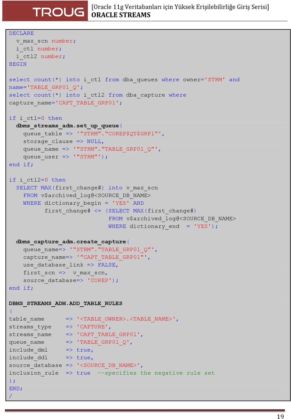 "TABLE_GRP01_Q"', queue_user => '"STRM"'); end if; if i_ctl2=0 then SELECT MAX(first_change#) into v_max_scn FROM v$archived_log@<source_db_name> WHERE dictionary_begin = 'YES' AND first_change# <=