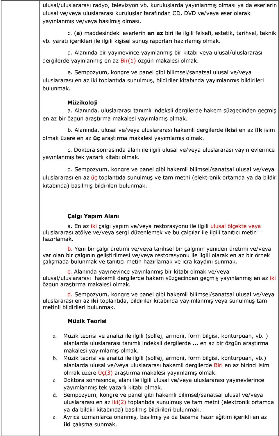 (a) maddesindeki eserlerin en az biri ile ilgili felsefi, estetik, tarihsel, teknik vb. yaratı içerikleri ile ilgili kişisel sunuş raporları hazırlamış olmak. d.