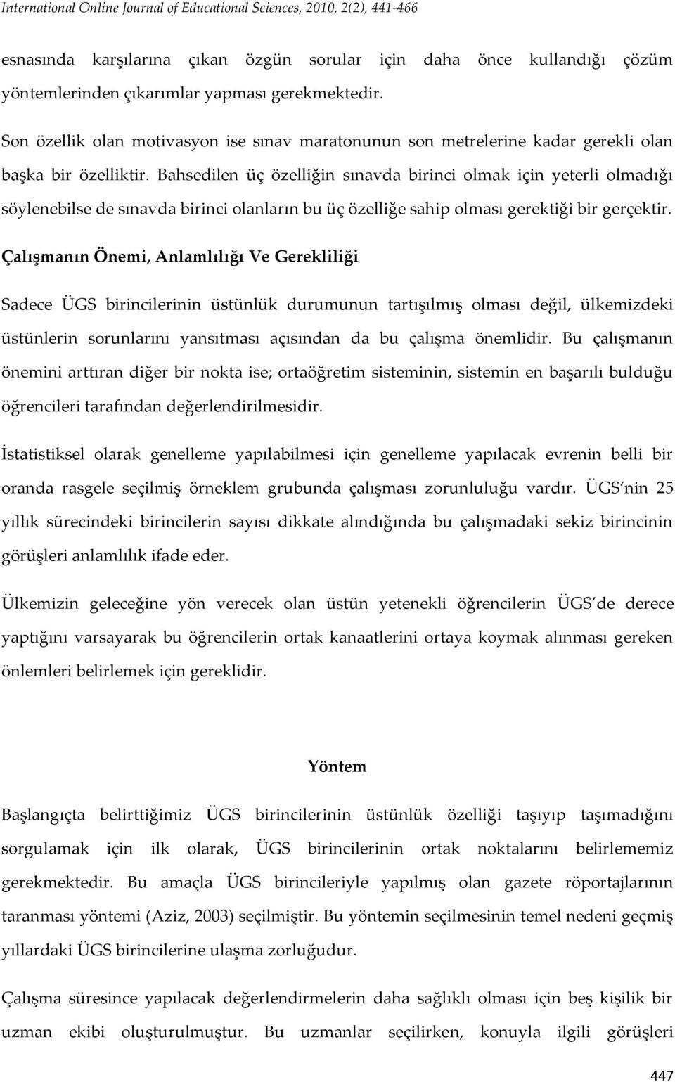 Bahsedilen üç özelliğin sınavda birinci olmak için yeterli olmadığı söylenebilse de sınavda birinci olanların bu üç özelliğe sahip olması gerektiği bir gerçektir.