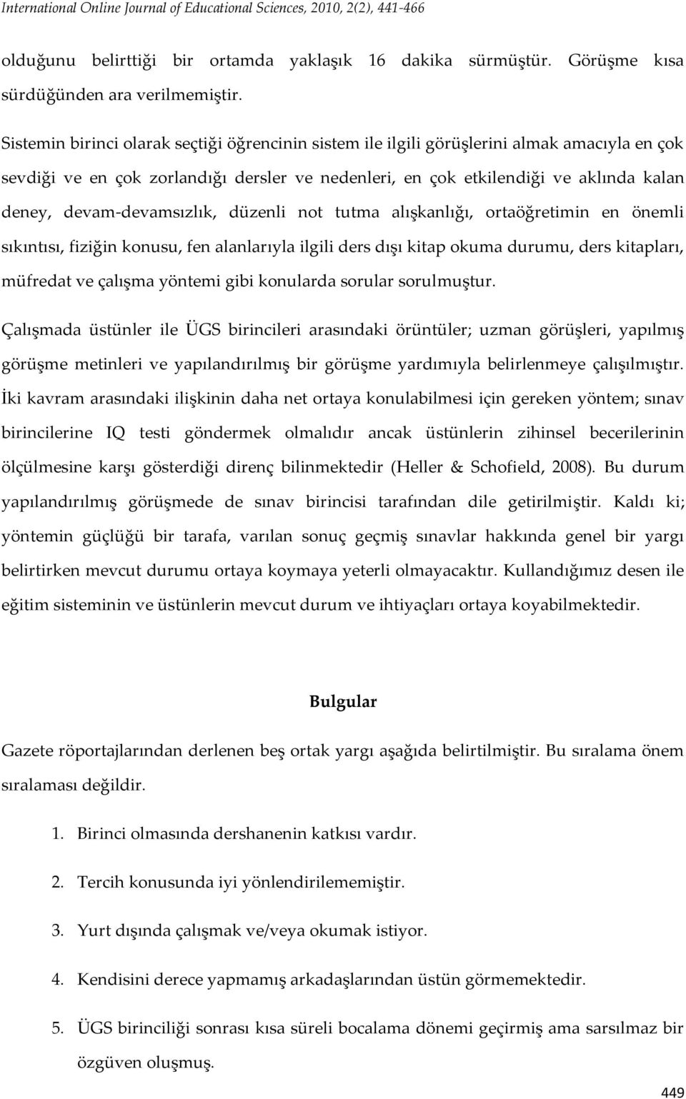 devam-devamsızlık, düzenli not tutma alışkanlığı, ortaöğretimin en önemli sıkıntısı, fiziğin konusu, fen alanlarıyla ilgili ders dışı kitap okuma durumu, ders kitapları, müfredat ve çalışma yöntemi