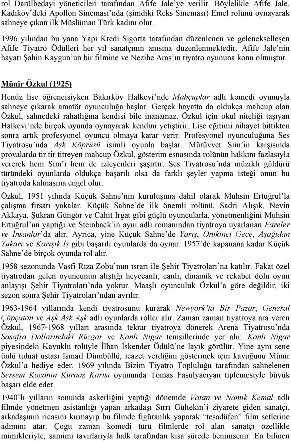 1996 yılından bu yana Yapı Kredi Sigorta tarafından düzenlenen ve gelenekselleşen Afife Tiyatro Ödülleri her yıl sanatçının anısına düzenlenmektedir.