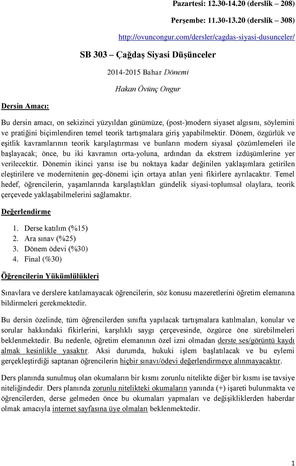 algısını, söylemini ve pratiğini biçimlendiren temel teorik tartışmalara giriş yapabilmektir.