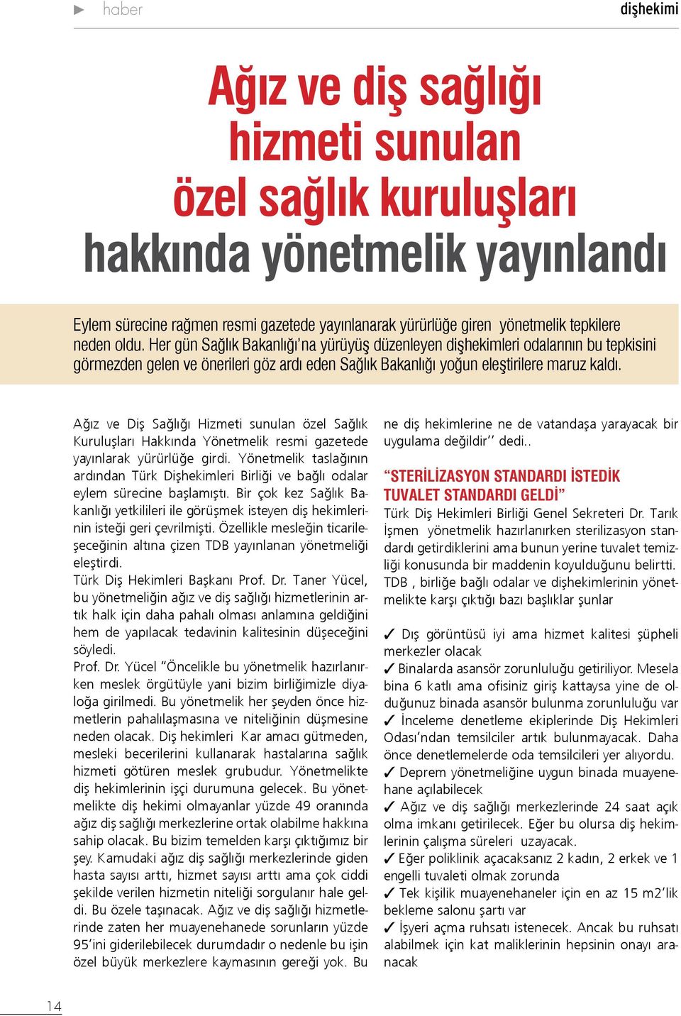 Ağız ve Diş Sağlığı Hizmeti sunulan özel Sağlık Kuruluşları Hakkında Yönetmelik resmi gazetede yayınlarak yürürlüğe girdi.